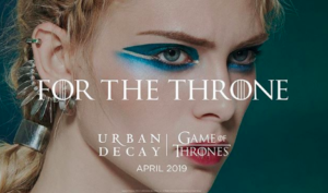 La nouvelle collection makeup 2019 Game of thrones et Urban Decay